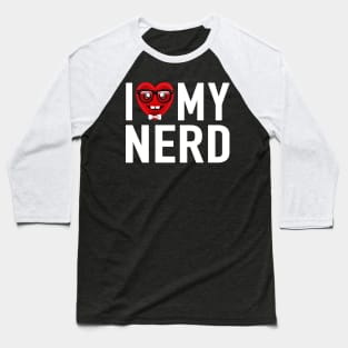 I Love My Nerd Baseball T-Shirt